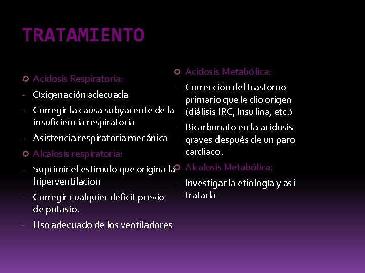 TRATAMIENTO Acidosis Respiratoria: - Oxigenación adecuada Acidosis Metabólica: - Corrección del trastorno - Corregir