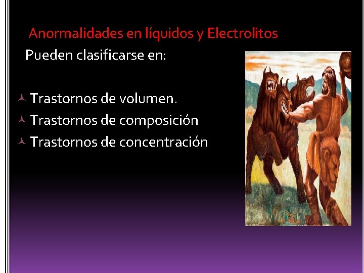 Anormalidades en líquidos y Electrolitos Pueden clasificarse en: Trastornos de volumen. Trastornos de composición