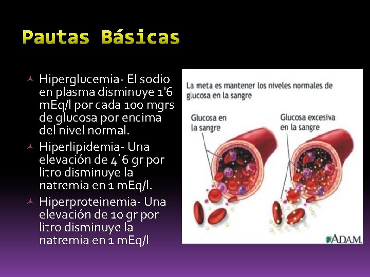  Hiperglucemia- El sodio en plasma disminuye 1'6 m. Eq/l por cada 100 mgrs