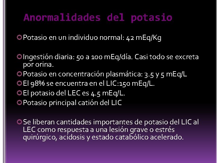 Anormalidades del potasio Potasio en un individuo normal: 42 m. Eq/Kg Ingestión diaria: 50