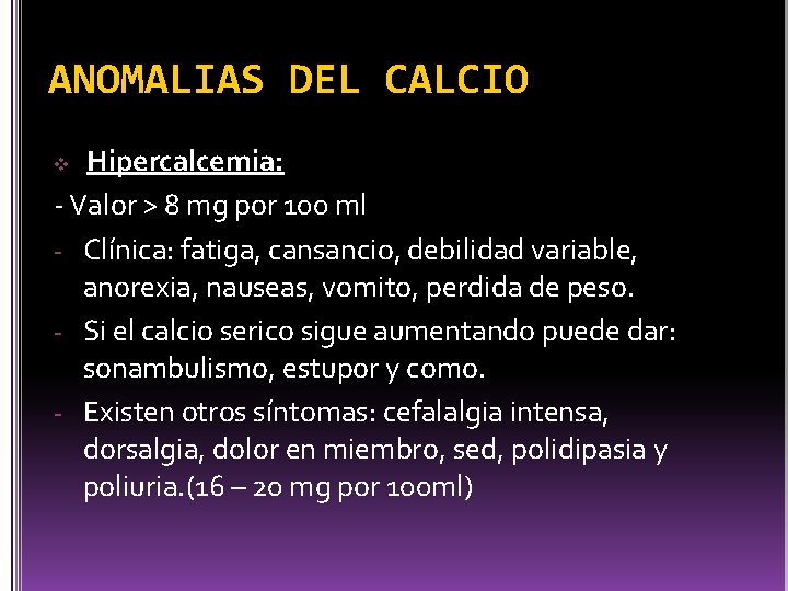 ANOMALIAS DEL CALCIO Hipercalcemia: - Valor > 8 mg por 100 ml - Clínica: