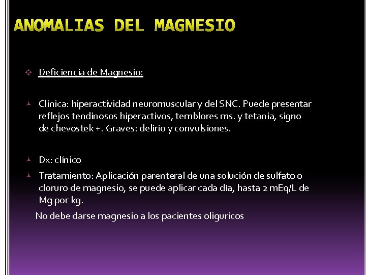 v Deficiencia de Magnesio: Clínica: hiperactividad neuromuscular y del SNC. Puede presentar reflejos tendinosos