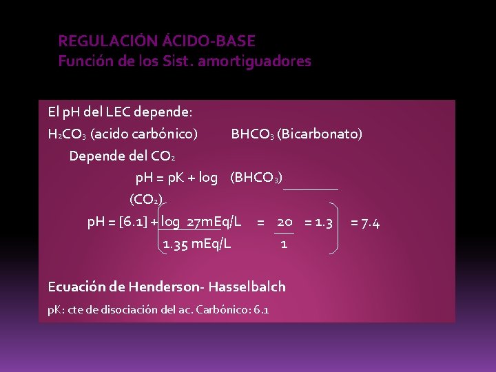 REGULACIÓN ÁCIDO-BASE Función de los Sist. amortiguadores El p. H del LEC depende: H