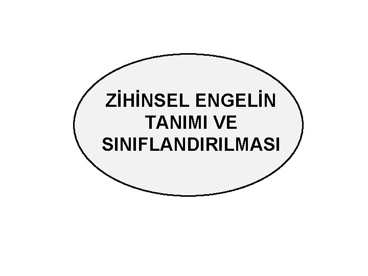 ZİHİNSEL ENGELİN TANIMI VE SINIFLANDIRILMASI 