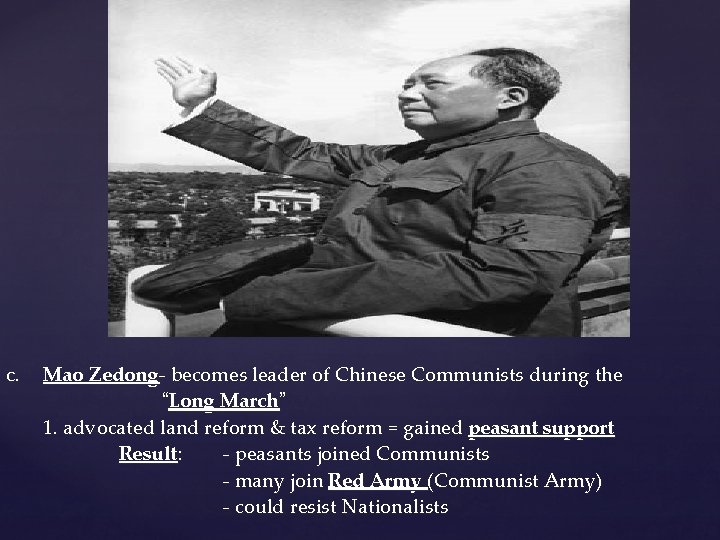 C. Mao Zedong- becomes leader of Chinese Communists during the “Long March” 1. advocated