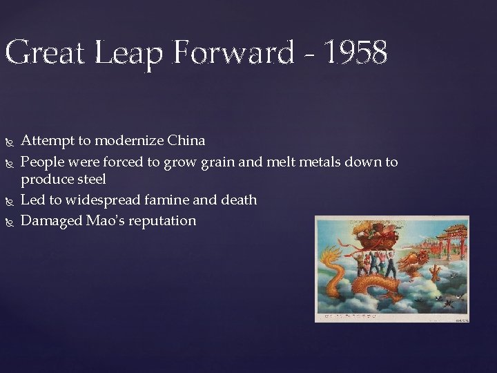 Great Leap Forward - 1958 Attempt to modernize China People were forced to grow