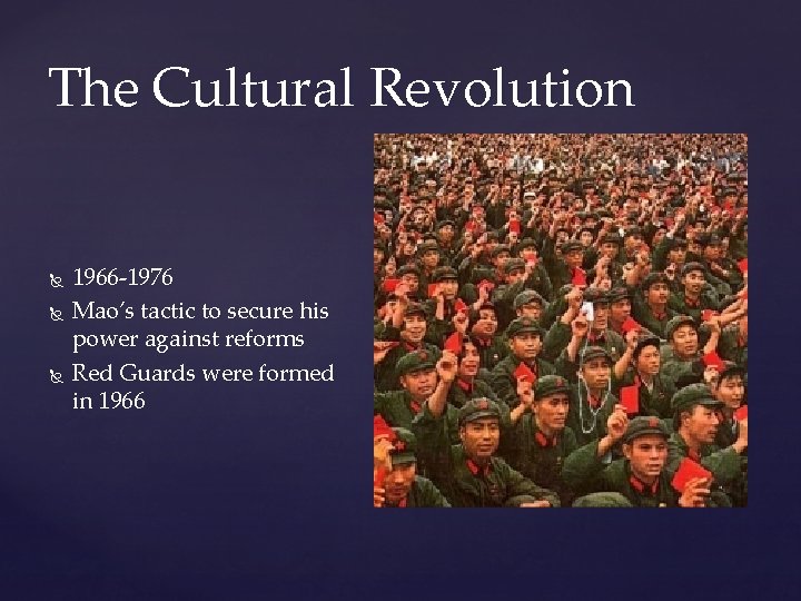 The Cultural Revolution 1966 -1976 Mao’s tactic to secure his power against reforms Red