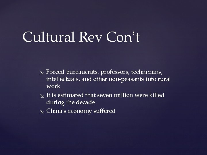 Cultural Rev Con’t Forced bureaucrats, professors, technicians, intellectuals, and other non-peasants into rural work