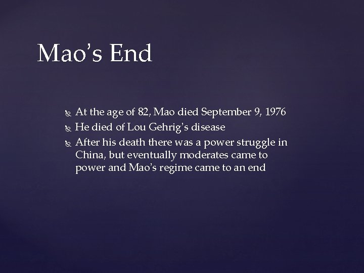 Mao’s End At the age of 82, Mao died September 9, 1976 He died
