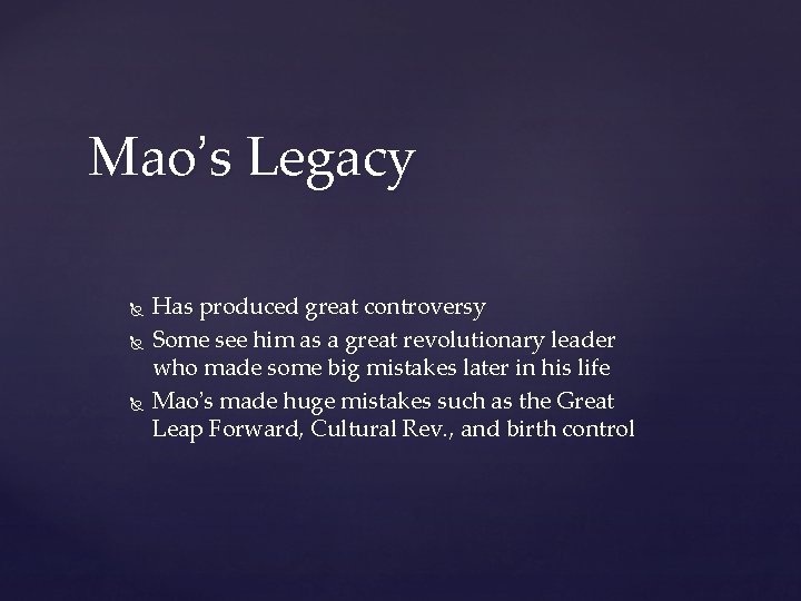 Mao’s Legacy Has produced great controversy Some see him as a great revolutionary leader