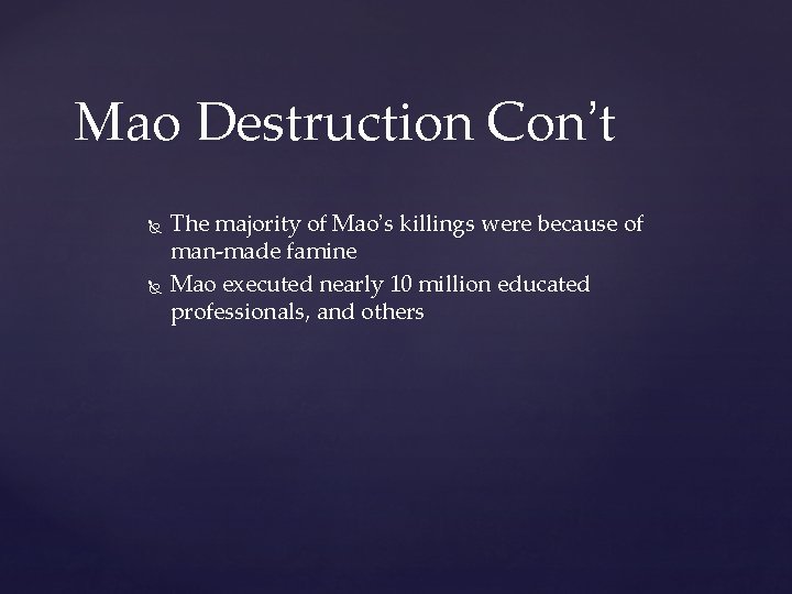 Mao Destruction Con’t The majority of Mao’s killings were because of man-made famine Mao