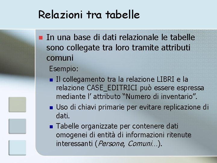 Relazioni tra tabelle n In una base di dati relazionale le tabelle sono collegate