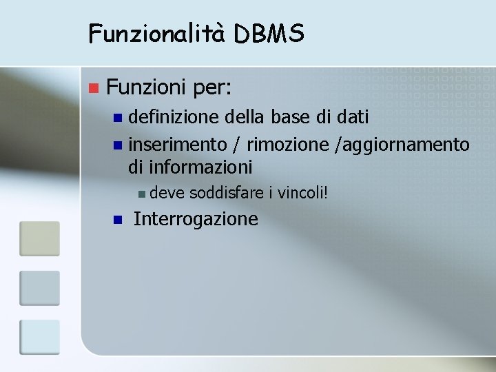 Funzionalità DBMS n Funzioni per: definizione della base di dati n inserimento / rimozione