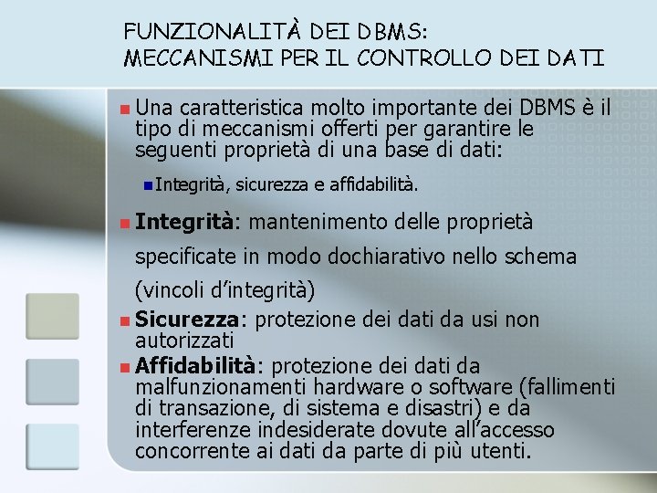 FUNZIONALITÀ DEI DBMS: MECCANISMI PER IL CONTROLLO DEI DATI n Una caratteristica molto importante