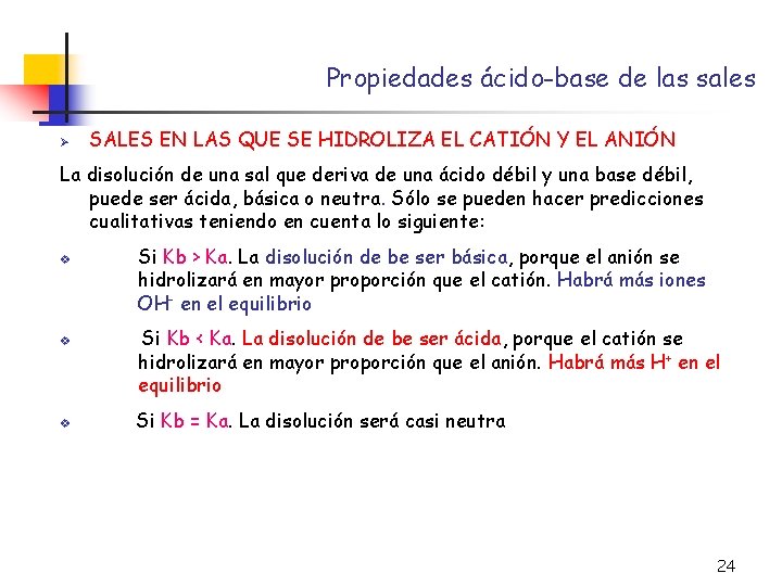 Propiedades ácido-base de las sales Ø SALES EN LAS QUE SE HIDROLIZA EL CATIÓN