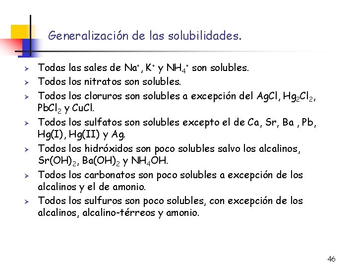 Generalización de las solubilidades. Ø Ø Ø Ø Todas las sales de Na+, K+