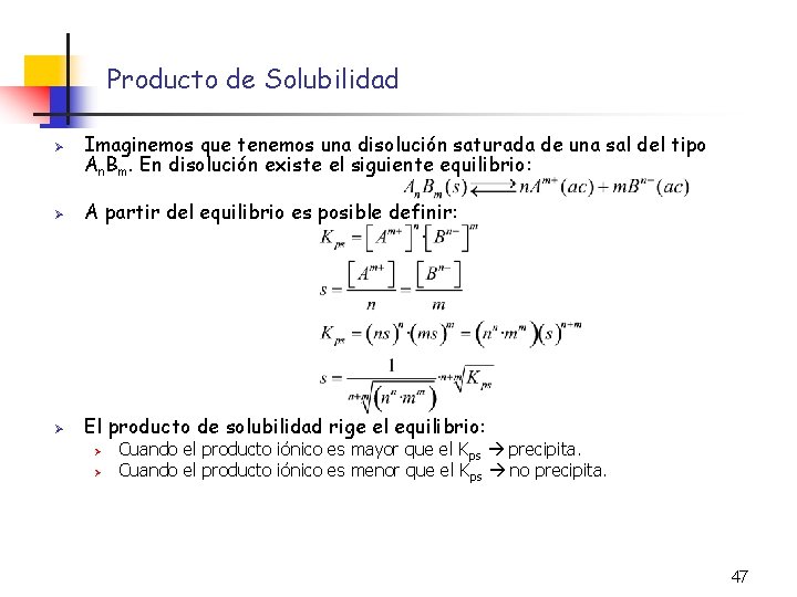Producto de Solubilidad Ø Imaginemos que tenemos una disolución saturada de una sal del