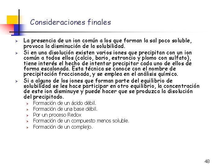 Consideraciones finales Ø Ø Ø La presencia de un ion común a los que