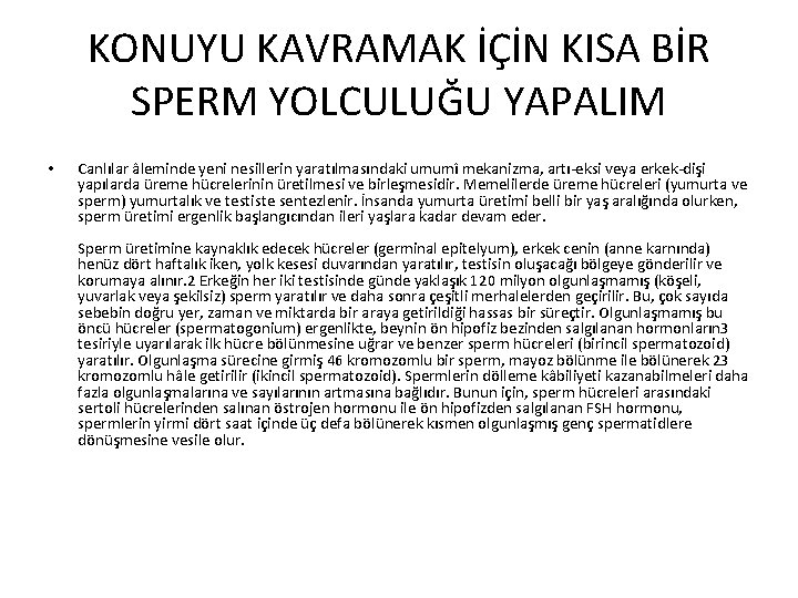 KONUYU KAVRAMAK İÇİN KISA BİR SPERM YOLCULUĞU YAPALIM • Canlılar âleminde yeni nesillerin yaratılmasındaki