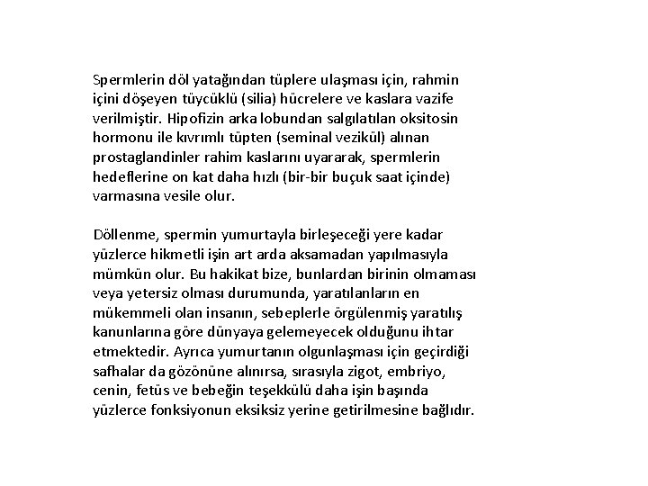 Spermlerin döl yatağından tüplere ulaşması için, rahmin içini döşeyen tüycüklü (silia) hücrelere ve kaslara