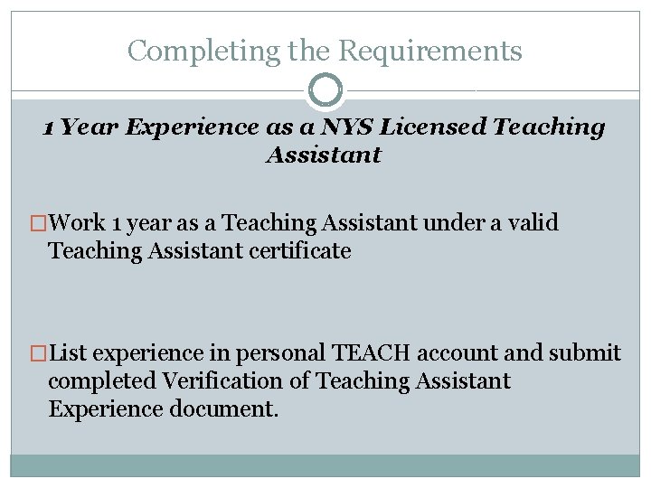 Completing the Requirements 1 Year Experience as a NYS Licensed Teaching Assistant �Work 1