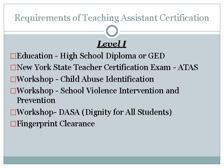 Requirements of Teaching Assistant Certification Level I �Education - High School Diploma or GED