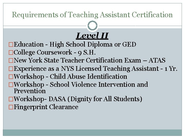 Requirements of Teaching Assistant Certification Level II �Education - High School Diploma or GED