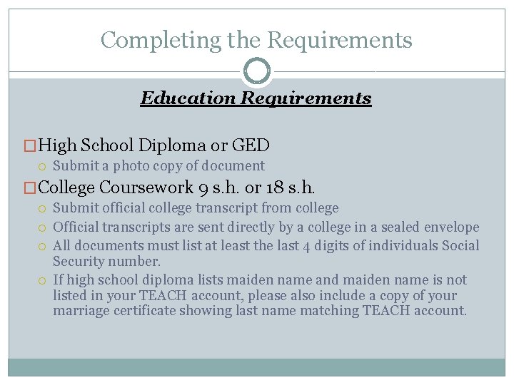 Completing the Requirements Education Requirements �High School Diploma or GED Submit a photo copy
