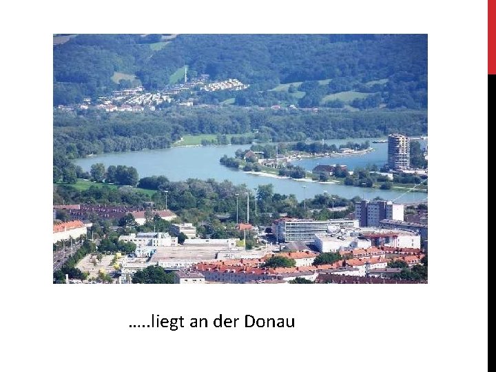 …. . liegt an der Donau 