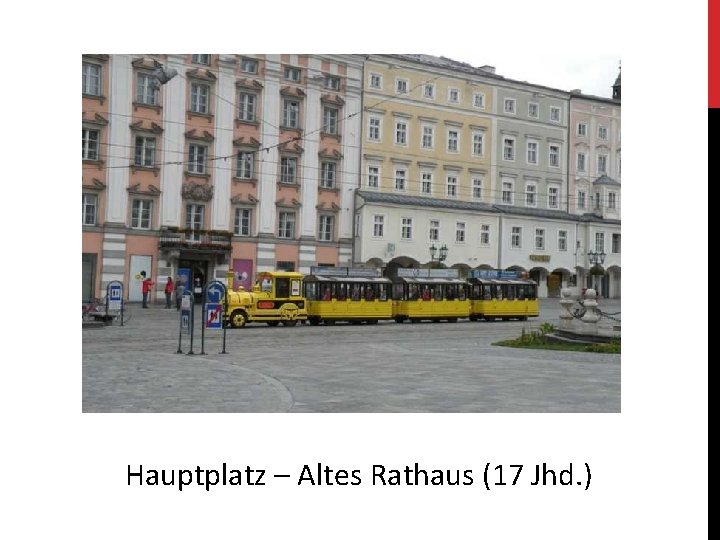 Hauptplatz – Altes Rathaus (17 Jhd. ) 