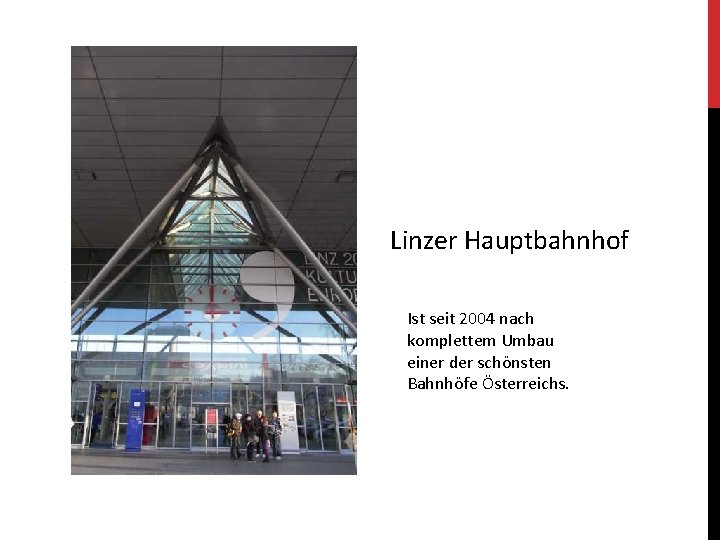 Linzer Hauptbahnhof Ist seit 2004 nach komplettem Umbau einer der schönsten Bahnhöfe Österreichs. 