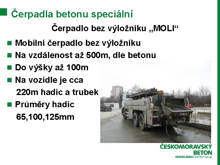 Čerpadla betonu speciální Čerpadlo bez výložníku „MOLI“ n Mobilní čerpadlo bez výložníku n Na