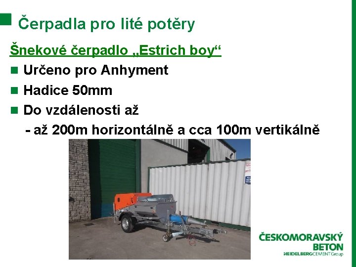 Čerpadla pro lité potěry Šnekové čerpadlo „Estrich boy“ n Určeno pro Anhyment n Hadice