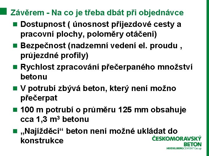 Závěrem - Na co je třeba dbát při objednávce n Dostupnost ( únosnost příjezdové