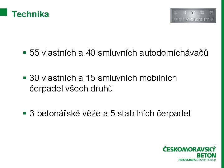 Technika § 55 vlastních a 40 smluvních autodomíchávačů § 30 vlastních a 15 smluvních