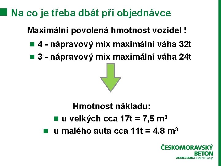 Na co je třeba dbát při objednávce Maximální povolená hmotnost vozidel ! n 4