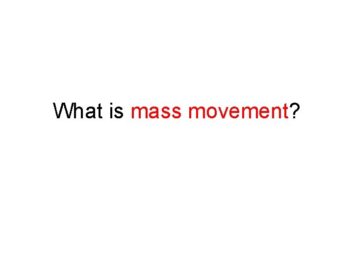 What is mass movement? 