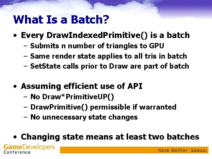 What Is a Batch? • Every Draw. Indexed. Primitive() is a batch – Submits