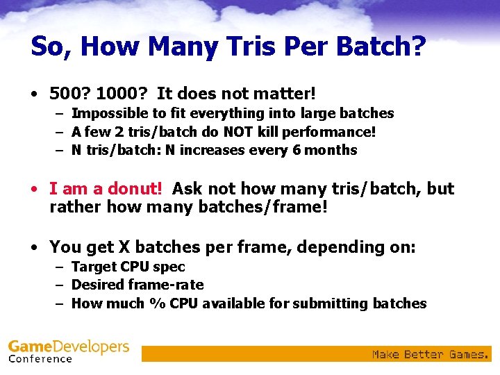 So, How Many Tris Per Batch? • 500? 1000? It does not matter! –
