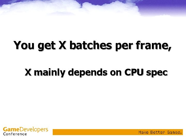 You get X batches per frame, X mainly depends on CPU spec 