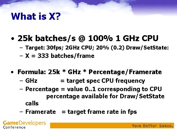 What is X? • 25 k batches/s @ 100% 1 GHz CPU – Target: