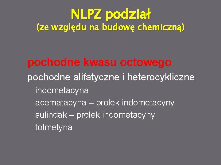 NLPZ podział (ze względu na budowę chemiczną) pochodne kwasu octowego pochodne alifatyczne i heterocykliczne