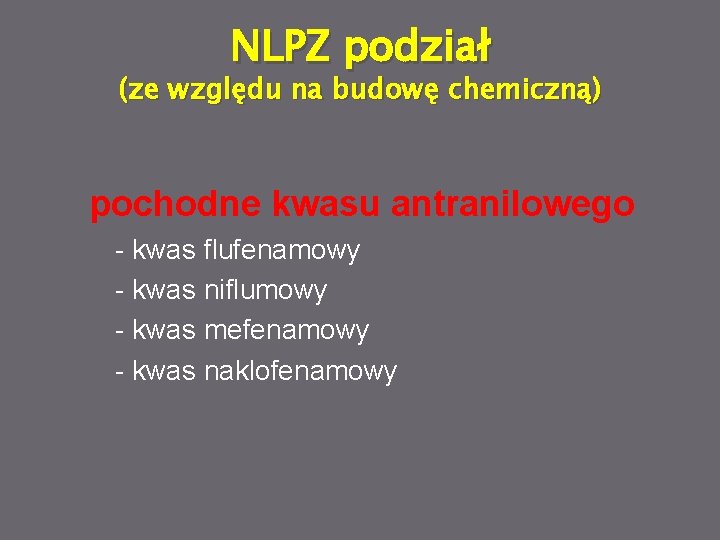 NLPZ podział (ze względu na budowę chemiczną) pochodne kwasu antranilowego - kwas flufenamowy -