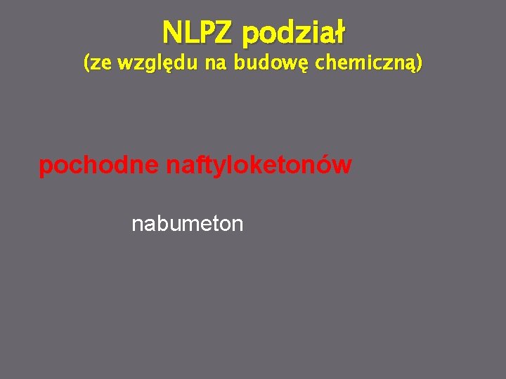 NLPZ podział (ze względu na budowę chemiczną) pochodne naftyloketonów nabumeton 