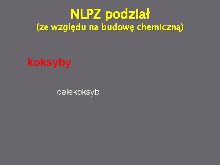 NLPZ podział (ze względu na budowę chemiczną) koksyby celekoksyb 