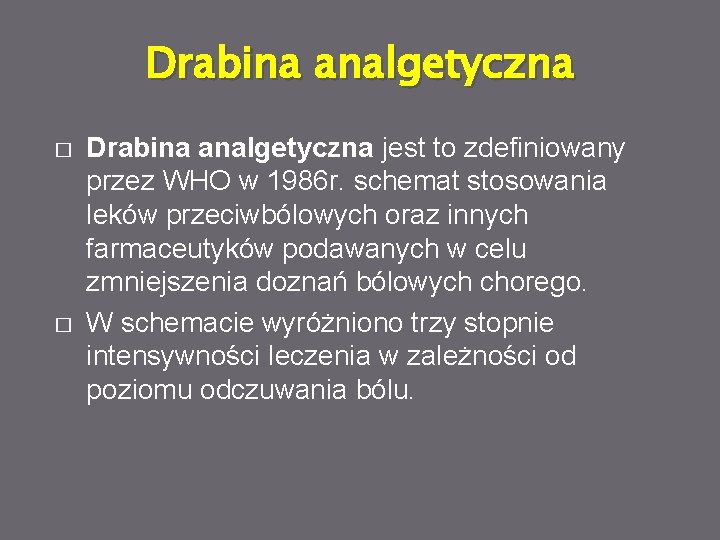 Drabina analgetyczna � � Drabina analgetyczna jest to zdefiniowany przez WHO w 1986 r.