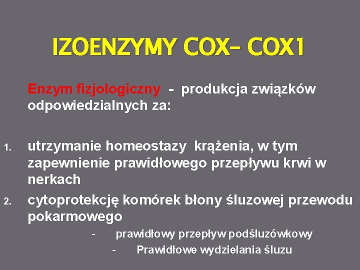 IZOENZYMY COX– COX 1 Enzym fizjologiczny - produkcja związków odpowiedzialnych za: 1. 2. utrzymanie