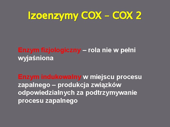 Izoenzymy COX – COX 2 Enzym fizjologiczny – rola nie w pełni wyjaśniona Enzym