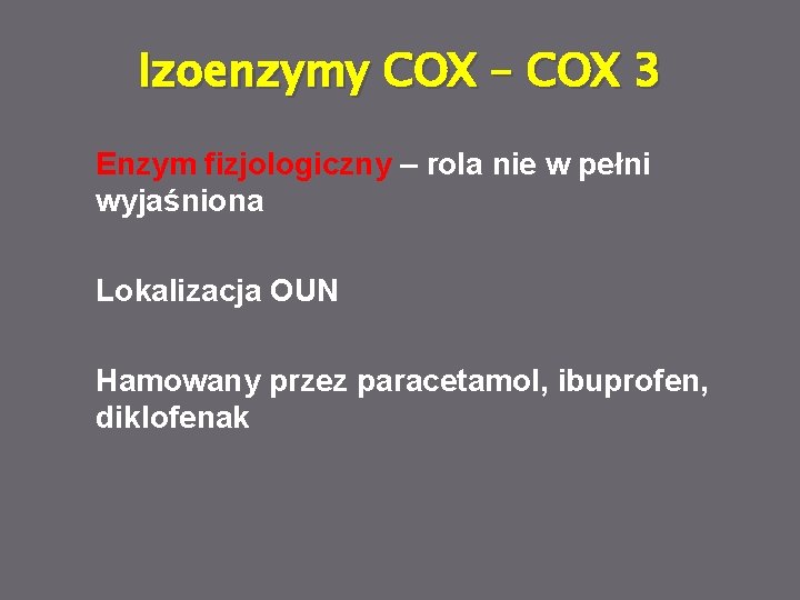 Izoenzymy COX – COX 3 Enzym fizjologiczny – rola nie w pełni wyjaśniona Lokalizacja