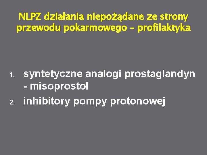 NLPZ działania niepożądane ze strony przewodu pokarmowego – profilaktyka 1. 2. syntetyczne analogi prostaglandyn